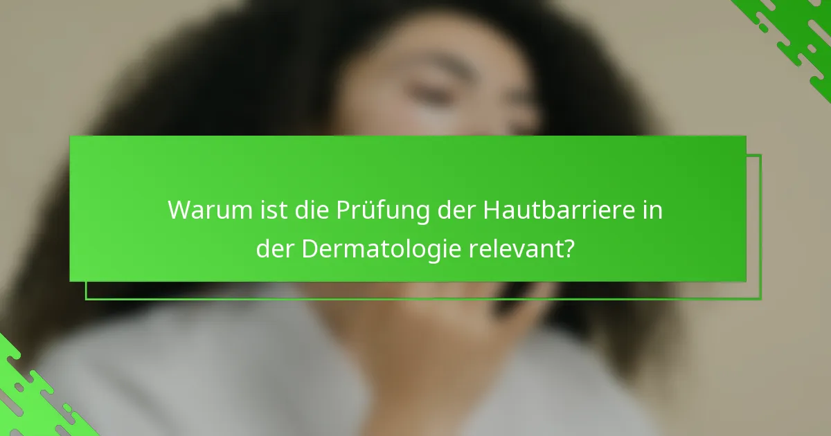 Warum ist die Prüfung der Hautbarriere in der Dermatologie relevant?