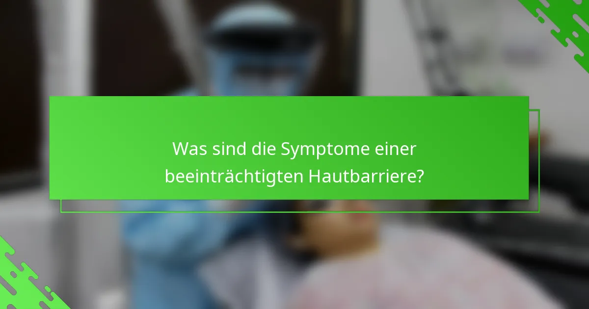 Was sind die Symptome einer beeinträchtigten Hautbarriere?
