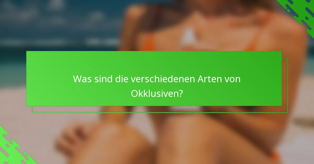 Was sind die verschiedenen Arten von Okklusiven?