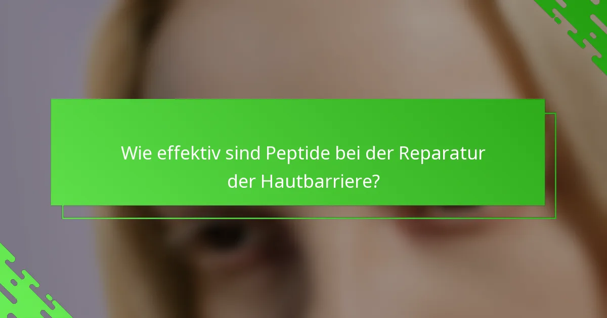 Wie effektiv sind Peptide bei der Reparatur der Hautbarriere?