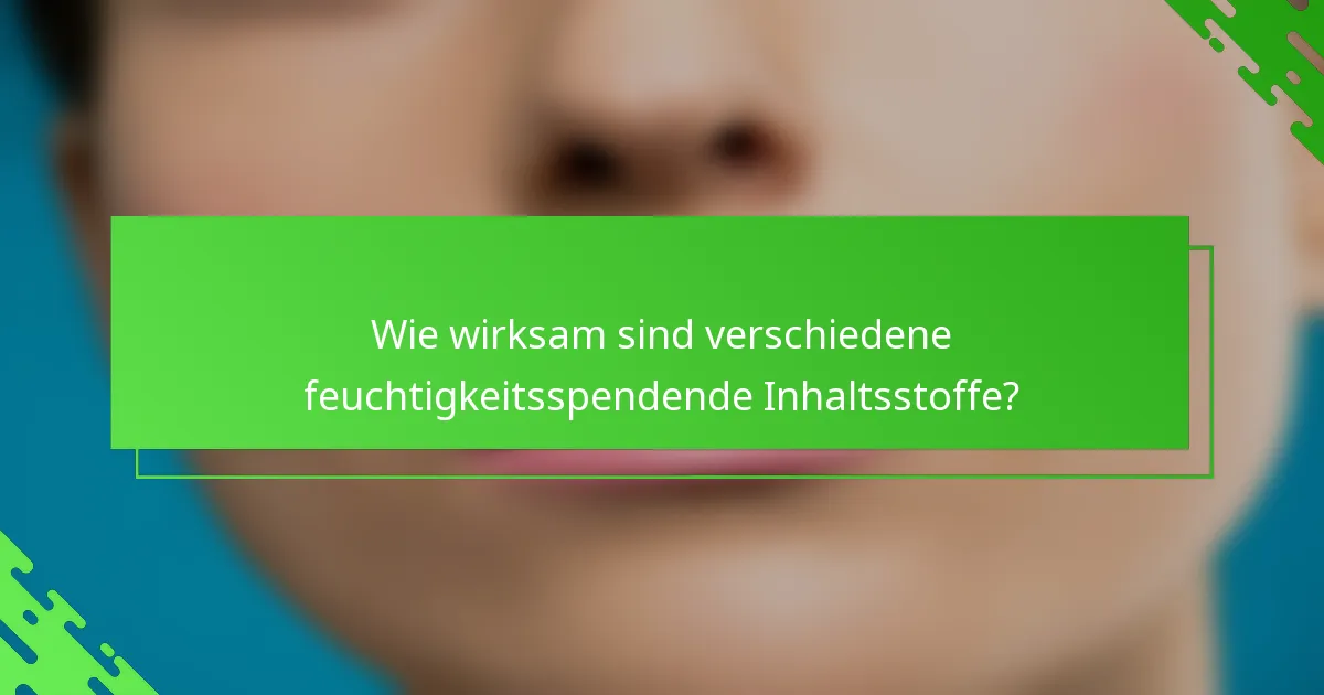 Wie wirksam sind verschiedene feuchtigkeitsspendende Inhaltsstoffe?